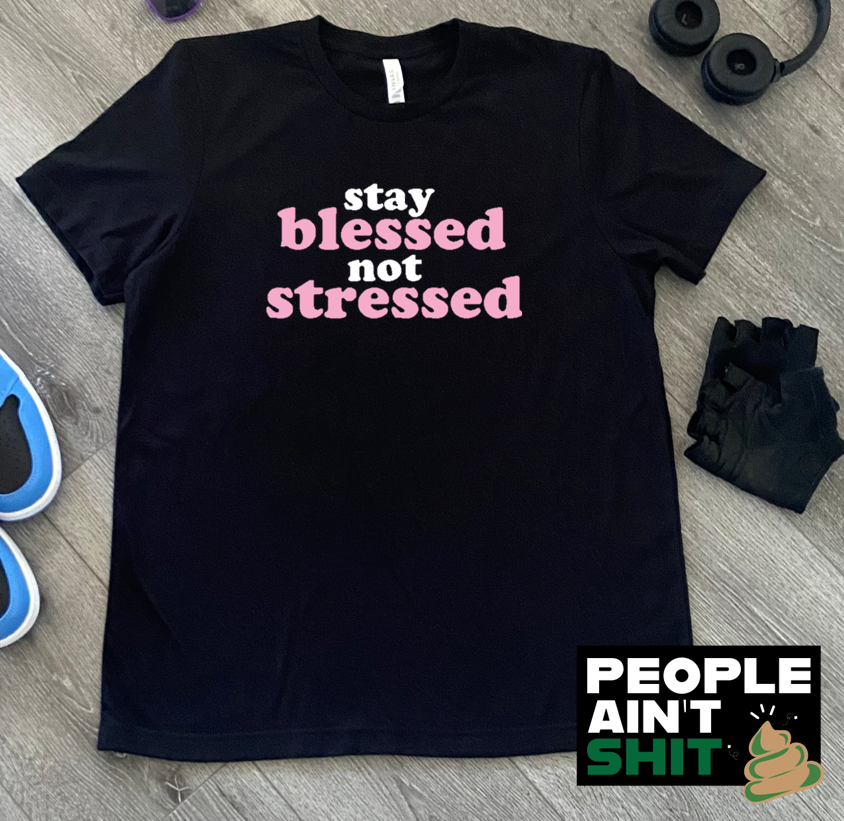 Stay Blessed Not Stressed